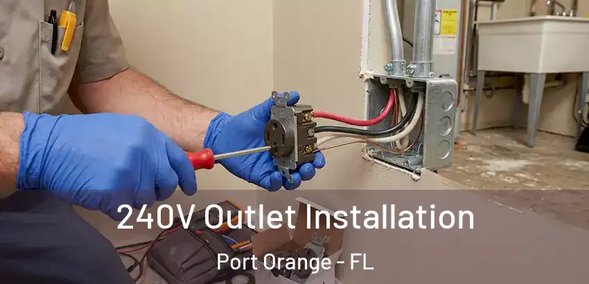 240V Outlet Installation Port Orange - FL
