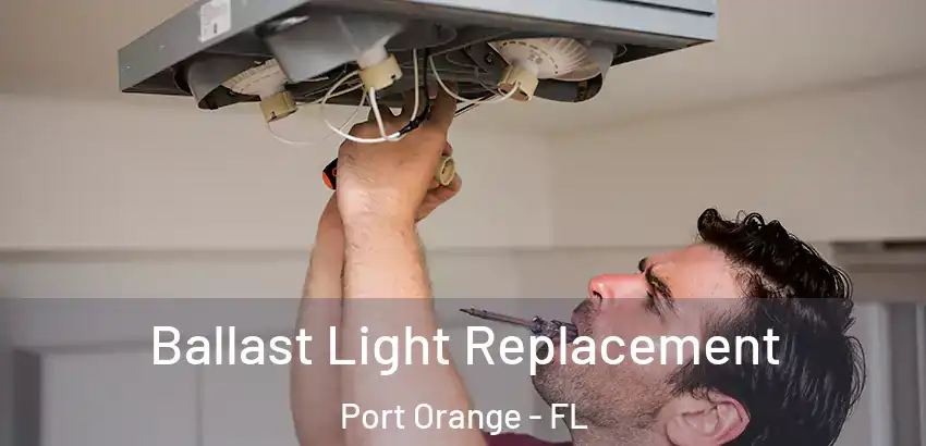 Ballast Light Replacement Port Orange - FL