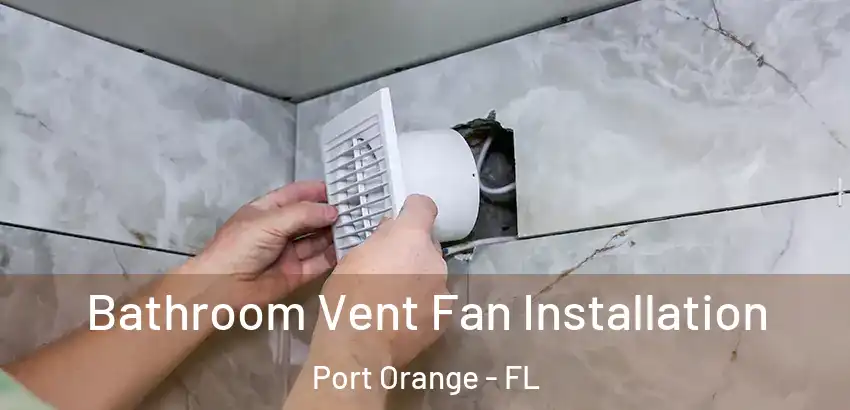 Bathroom Vent Fan Installation Port Orange - FL