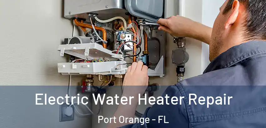 Electric Water Heater Repair Port Orange - FL
