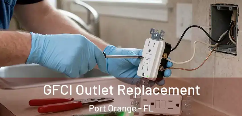 GFCI Outlet Replacement Port Orange - FL