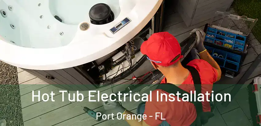 Hot Tub Electrical Installation Port Orange - FL