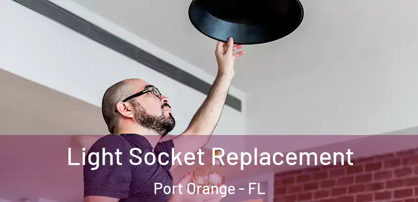 Light Socket Replacement Port Orange - FL