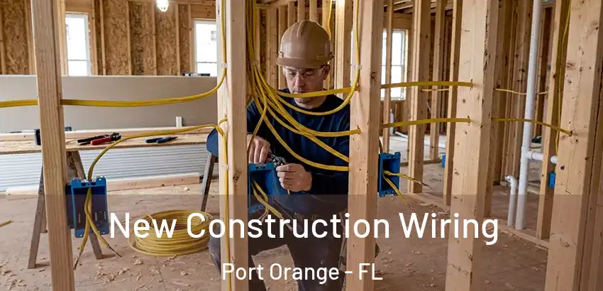 New Construction Wiring Port Orange - FL