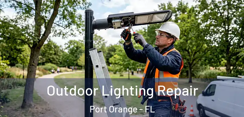 Outdoor Lighting Repair Port Orange - FL
