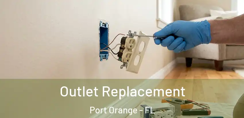 Outlet Replacement Port Orange - FL