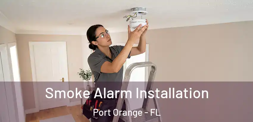 Smoke Alarm Installation Port Orange - FL